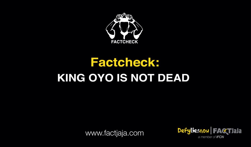 FACTCHECK: KING OYO IS NOT DEAD